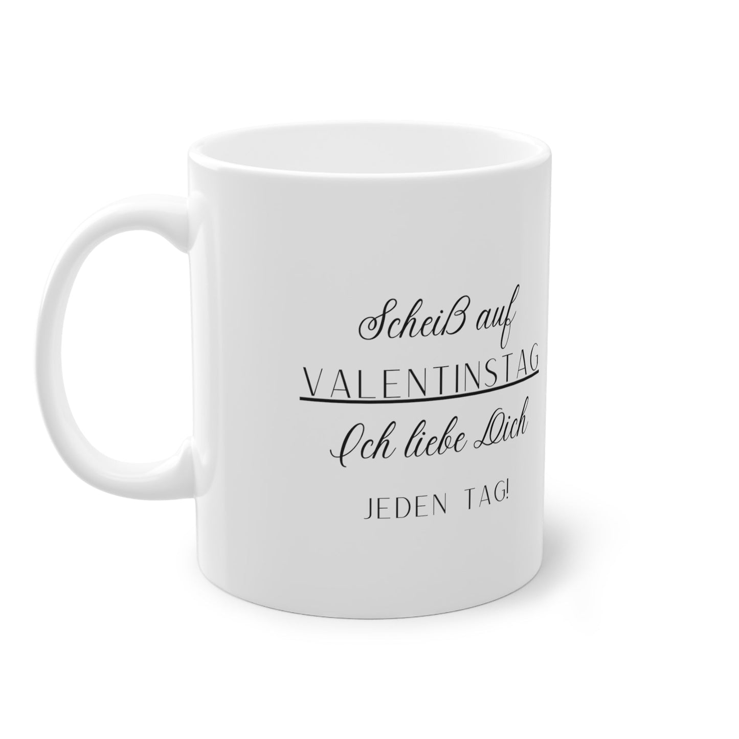 Personalisierbare Keramiktasse | Scheiß auf Valentinstag! Ich liebe Dich jeden Tag | Lustige Geschenkidee | Liebeserklärung