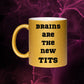 Tasse Geschenk bedruckt | Brains are the new Tits | Kaffeetasse | Geschenk